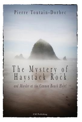 The Haystack Rock Mystery and Murder at the Cannon Beach Hotel - Toutain-Dorbec, Pierre, and Toutain-Dorbec, Claudia (Editor)