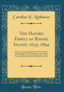 The Hazard Family of Rhode Island, 1635-1894: Being a Genealogy and History of the Descendants of Thomas Hazard, with Sketches of the Worthies of This Family, and Anecdotes Illustrative of Their Traits and Also of the Times in Which They Lived