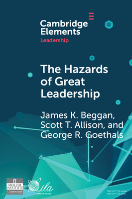 The Hazards of Great Leadership: Detrimental Consequences of Leader Exceptionalism - Beggan, James K, and Allison, Scott T, and Goethals, George R