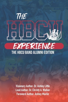 The Hbcu Experience: THE HBCU Band Alumni Edition - Walker, Christy A, and Little, Ashley