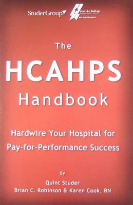 The Hcahps Handbook: Hardwire Your Hospital for Pay-For-Performance Success - Studer, Quint