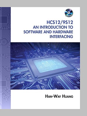 The HCS12/9S12: An Introduction to Software and Hardware Interfacing - Huang, Han-Way