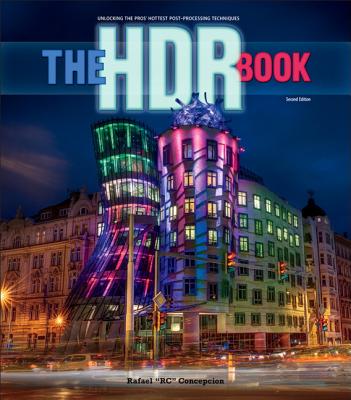 The Hdr Book: Unlocking the Pros' Hottest Post-Processing Techniques - Concepcion, Rafael