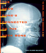 The Head Bone's Connected to the Neck Bone: The Weird, Wacky, and Wonderful X-Ray - McClafferty, Carla Killough