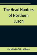 The Head Hunters of Northern Luzon