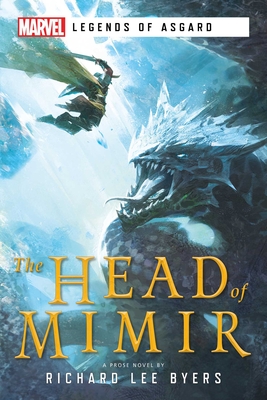 The Head of Mimir: A Marvel Legends of Asgard Novel - Byers, Richard Lee