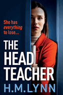 The Head Teacher: A BRAND NEW completely chilling psychological thriller from H.M. Lynn