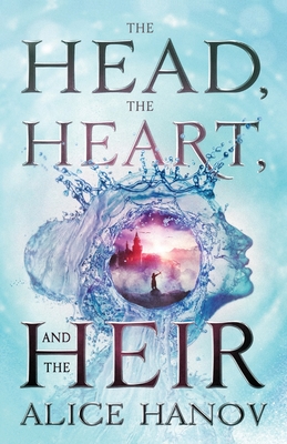 The Head, the Heart, and the Heir - Hanov, Alice
