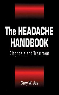 The Headache Handbook: Diagnosis and Treatment - Jay, Gary W