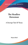 The Headless Horseman: A Strange Tale Of Texas