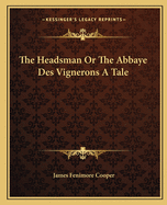 The Headsman or the Abbaye Des Vignerons a Tale