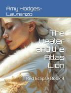 The Healer and the Atlas Lion: Red Eclipse Book 4