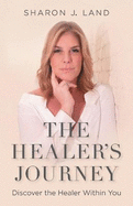 The Healer's Journey: Discovering the Healer Within You