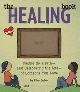 The Healing Book: Facing the Death-And Celebrating the Life-Of Someone You Love
