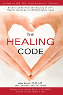 The Healing Code: 6 Minutes to Heal the Source of Any Health, Success or Relationship Issue