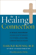 The Healing Connection - Koenig, Harold George, M.D., R.N., and Lewis, Gregg, Mr., and Lewis, Gregg