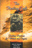 The Healing Craft: Healing Practices for Witches and Pagans - Stewart, Janet, and Farrar, Janet, and Bone, Gavin