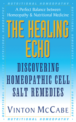 The Healing Echo: Discovering Homeopathic Cell Salt Remedies - McCabe, Vinton