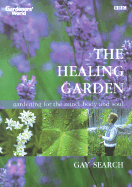 The Healing Garden: Gardening for the Mind, Body and Soul