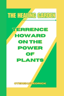 The Healing Garden: Terrence Howard on the Power of Plants - Fredrick, Oteren