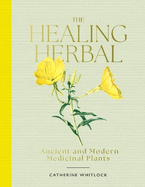 The Healing Herbal: Ancient and Modern Medicinal Plants