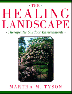 The Healing Landscape: Therapeutic Outdoor Environments - Tyson, Martha