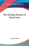 The Healing Miracles of Christ Jesus