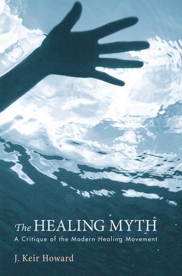 The Healing Myth - Howard, J Keir