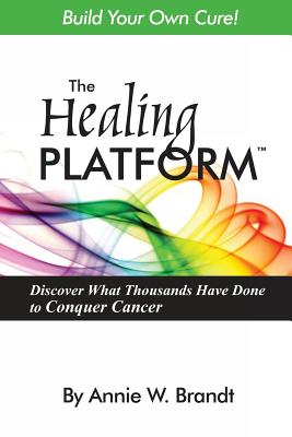 The Healing Platform: Build Your Own Cure! - Brandt, Annie