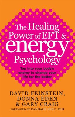 The Healing Power Of EFT and Energy Psychology: Tap into your body's energy to change your life for the better - Eden, Donna, and Feinstein, David, and Craig, Gary
