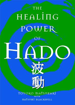 The Healing Power of Hado - Matsuzaki, Toyoko, and Blackwell, Natsumi