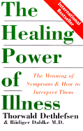 The Healing Power of Illness: The Meaning of Symptoms and How to Interpret Them