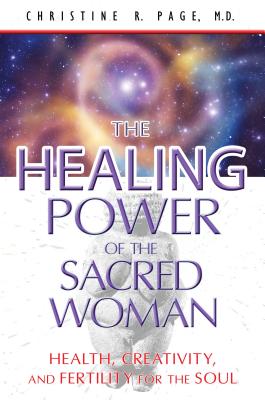 The Healing Power of the Sacred Woman: Health, Creativity, and Fertility for the Soul - Page, Christine R, Dr., M.D.