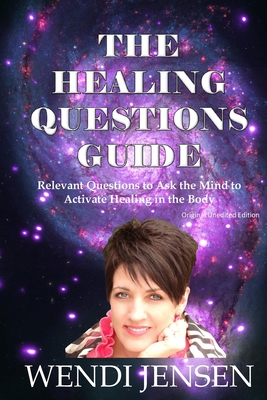 The Healing Questions Guide: Relevant Questions to Ask the Mind to Activate Healing in the Body - Jensen, Wendi J