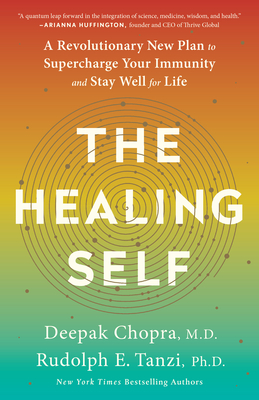 The Healing Self: A Revolutionary New Plan to Supercharge Your Immunity and Stay Well for Life: A Longevity Book - Chopra, Deepak, and Tanzi, Rudolph E