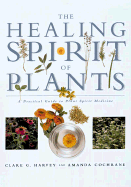 The Healing Spirit of Plants: A Practical Guide to Plant Spirit Medicine