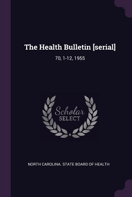 The Health Bulletin [serial]: 70, 1-12, 1955 - North Carolina State Board of Health (Creator)