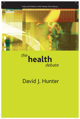 The Health Debate: Policy and Politics in the Twenty-First Century - Hunter, David J