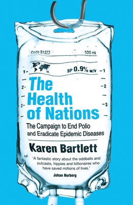 The Health of Nations: The Campaign to End Polio and Eradicate Epidemic Diseases - Bartlett, Karen