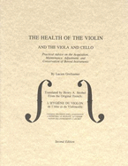 The Health of the Violin, Viola & Cello: Practical Advice on the Acquisition, Maintenance, Adjustment, & Conservation of Bowed Instruments - Strobel, Henry A (Translated by), and Greilsamer, Lucien
