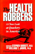 The Health Robbers: A Close Look at Quackery in America - Barrett, Steven, and Landers, Ann (Foreword by), and Jarvis, William