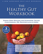 The Healthy Gut Workbook: Whole-Body Healing for Heartburn, Ulcers, Constipation, Ibs, Diverticulosis, and More