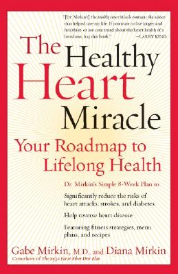 The Healthy Heart Miracle: Your Roadmap to Lifelong Health - Mirkin, Gabe, MD