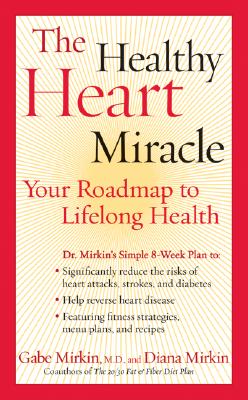 The Healthy Heart Miracle: Your Roadmap to Lifelong Health - Mirkin, Gabe, MD