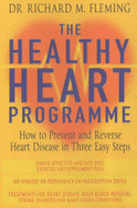 The Healthy Heart Programme: How to Prevent and Reverse Heart Disease in Three Easy Steps - Fleming, Richard, and Monte, Tom