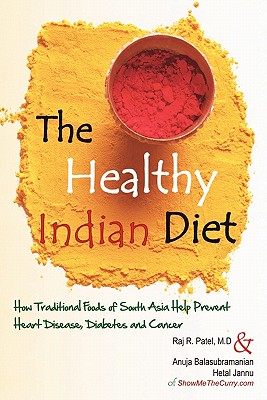 The Healthy Indian Diet - Balasubramanian, Anuja, and Jannu, Hetal, and Patel M D, Raj R