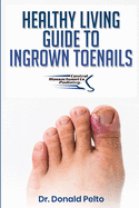 The Healthy Living Guide to Ingrown Toenails