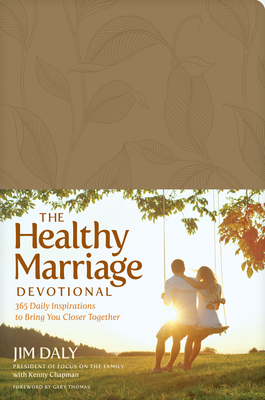 The Healthy Marriage Devotional: 365 Daily Inspirations to Bring You Closer Together - Daly, Jim