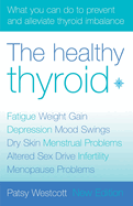 The Healthy Thyroid: What You Can Do to Prevent and Alleviate Thyroid Imbalance