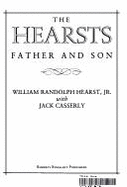 The Hearsts: Father and Son - Hearst, William Randolph, Jr., and Casserly, Jack